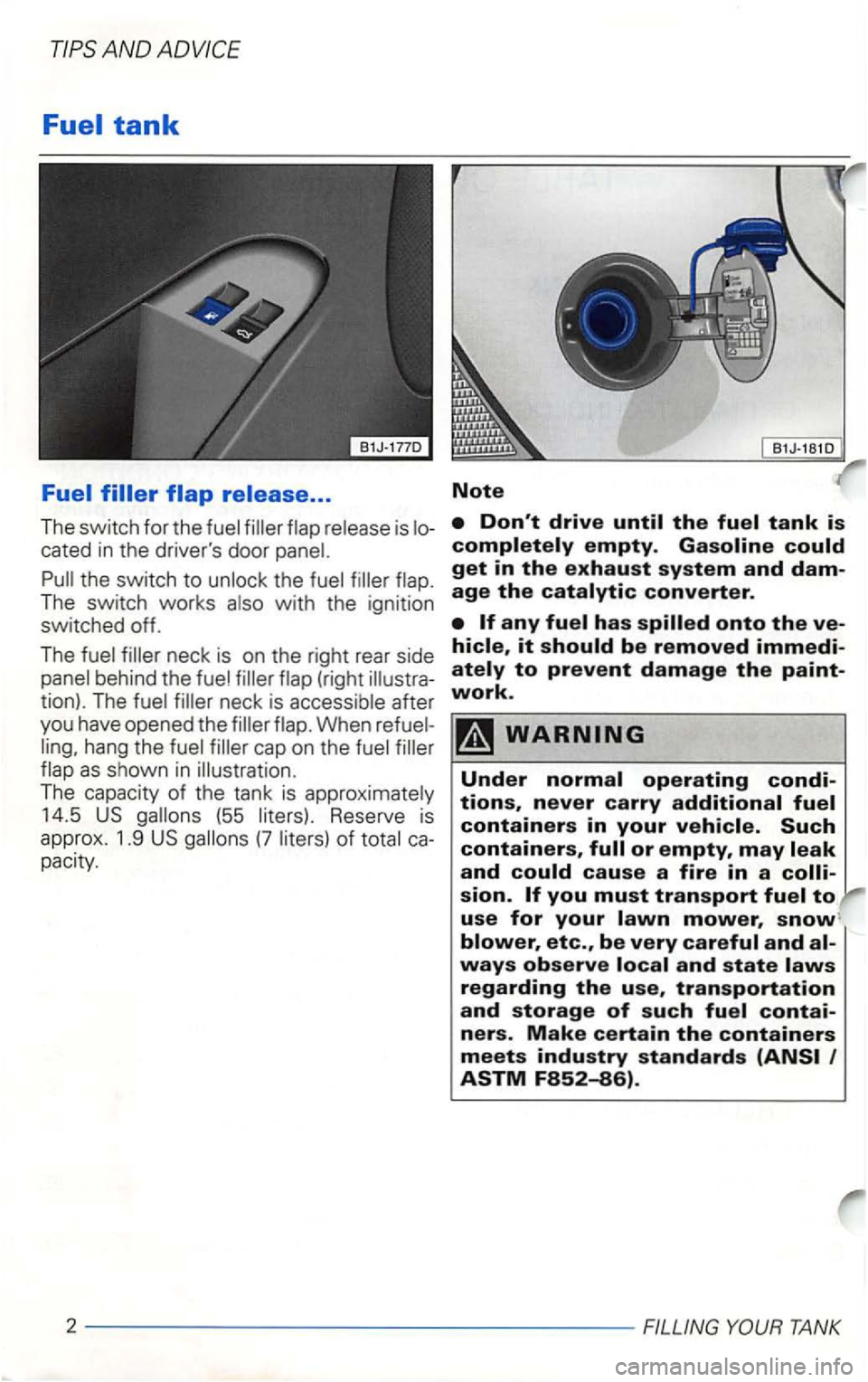 VOLKSWAGEN GOLF 2000 Owners Manual AN D
cated in the drivers door panel.
Pull the _switch to unlock the fuel filler flap .
The
tion). The fuel filler neck is acc ess ible after
you have opened the filler flap. Whe VOLKSWAGEN GOLF 2000 Owners Manual AN D
cated in the drivers door panel.
Pull the _switch to unlock the fuel filler flap .
The
tion). The fuel filler neck is acc ess ible after
you have opened the filler flap. Whe