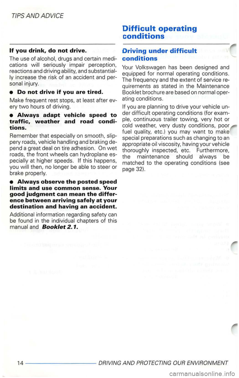 VOLKSWAGEN GOLF 2000  Owners Manual and 
after ev­
ery 
two hours of driving . 
on tire adhesion . 
at higher  speeds . this happens, 
you be 
information  regarding  safety can be found in the and Booklet 2.1. 
Difficult operating 
co