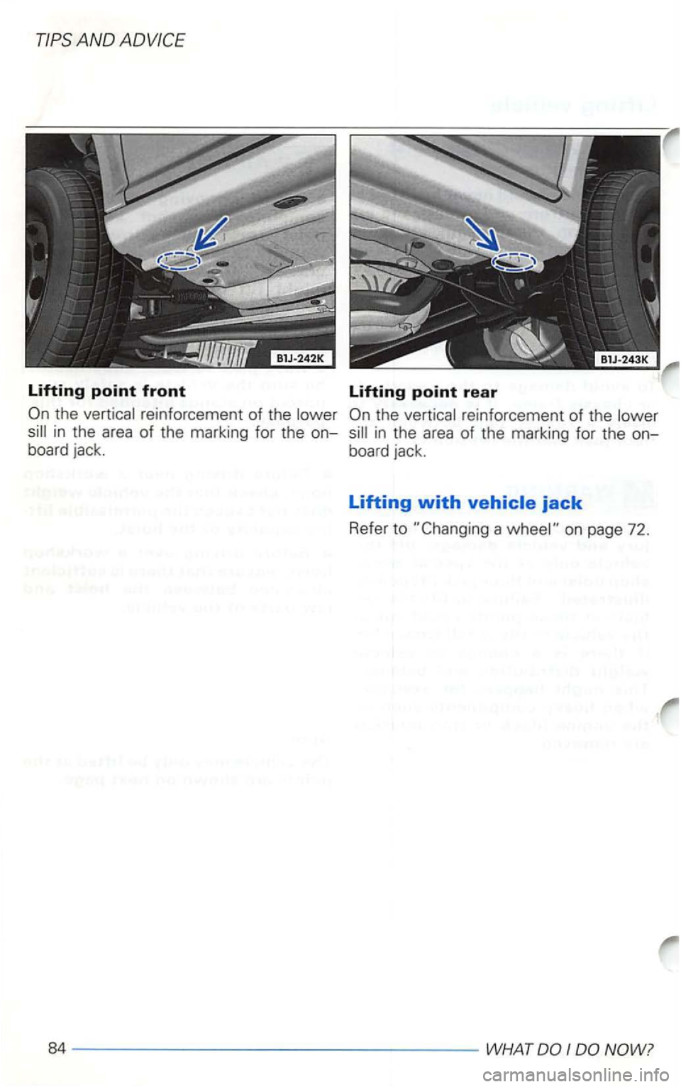VOLKSWAGEN GOLF 2000  Owners Manual Lifting point front 
the vertical  reinforcement  of the  lower 
sill in the area of the  marking  for the on­
board  jack. 
Lifting point rear 
a  