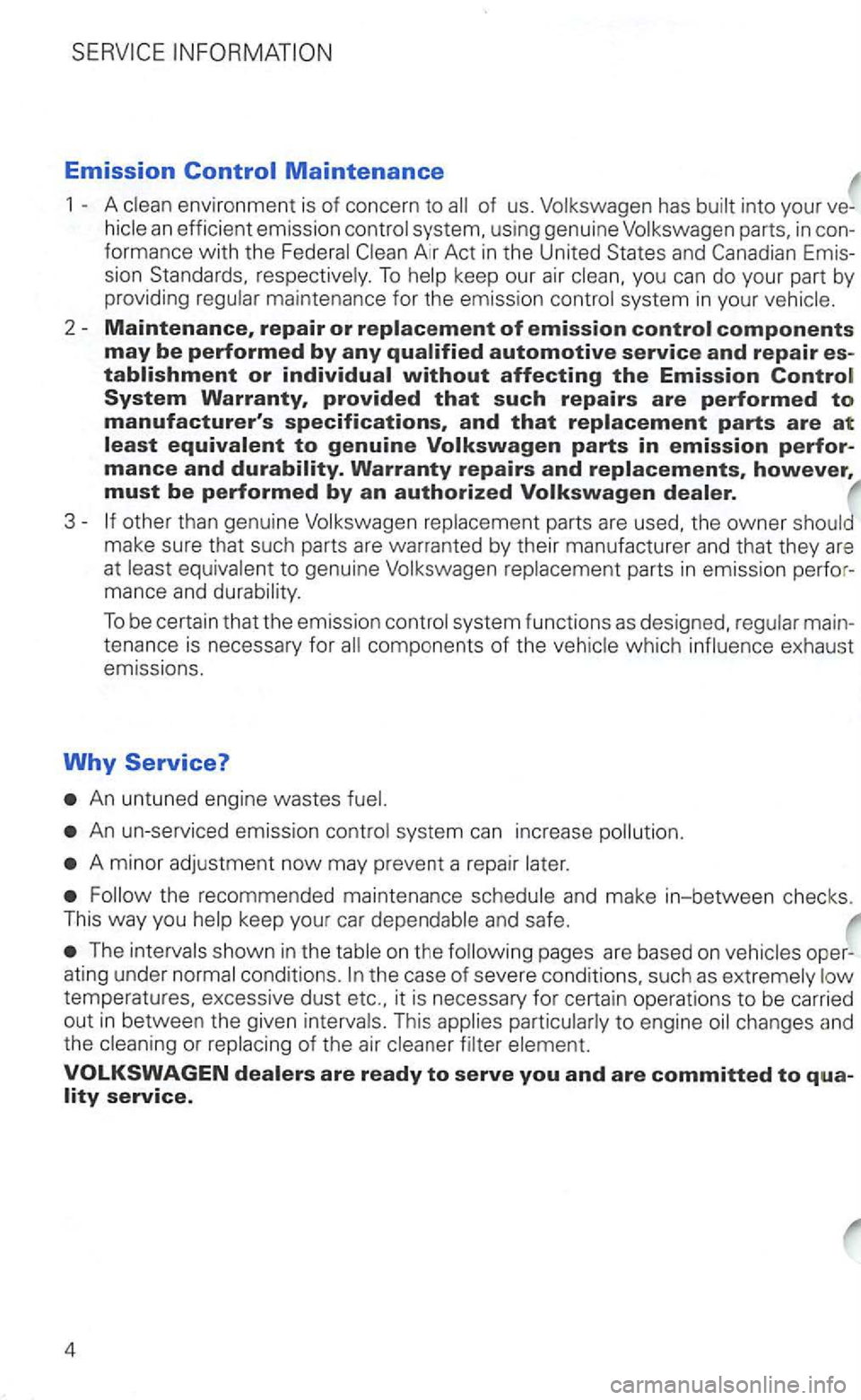 VOLKSWAGEN GOLF 2000  Owners Manual Emission 
1 environmen t is of concern to into you r ve -
an efficie nt emissi on  co ntrol  system,  using  genuine  Volkswagen  parts, in con­
fo rma nce with  the  Federal Air  Act in the  United 