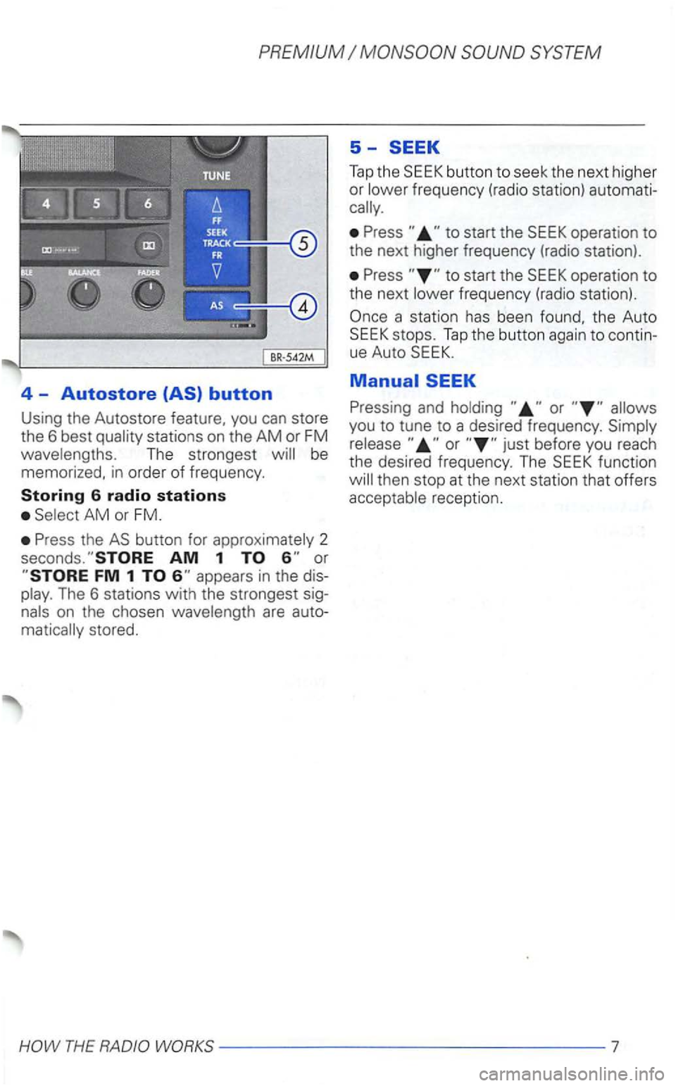 VOLKSWAGEN GOLF 2000  Owners Manual 4 -Autostore 
The  stronges t 
AM or FM. 
Press  the 2 
appears  in the  dis­The  6 statio ns with the strongest  sig­
on  the  chos en stored. 
5 -
Tap  the 
.. to start  the 
Press 
Pressing and .