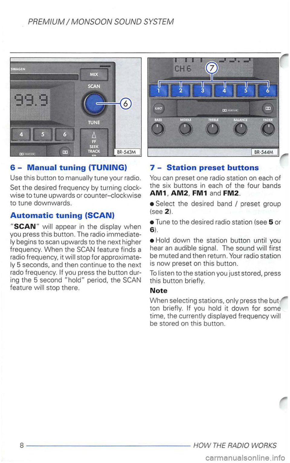 VOLKSWAGEN GOLF 2000  Owners Manual 6 -Manual tuning 
Use  this  button  to 
ing the  5 second period,  the feature  will stop  there. 
7  -Station preset buttons 
FM1 and FM2. 
Select  the desired  band 
Tune to the  desired  radio sta