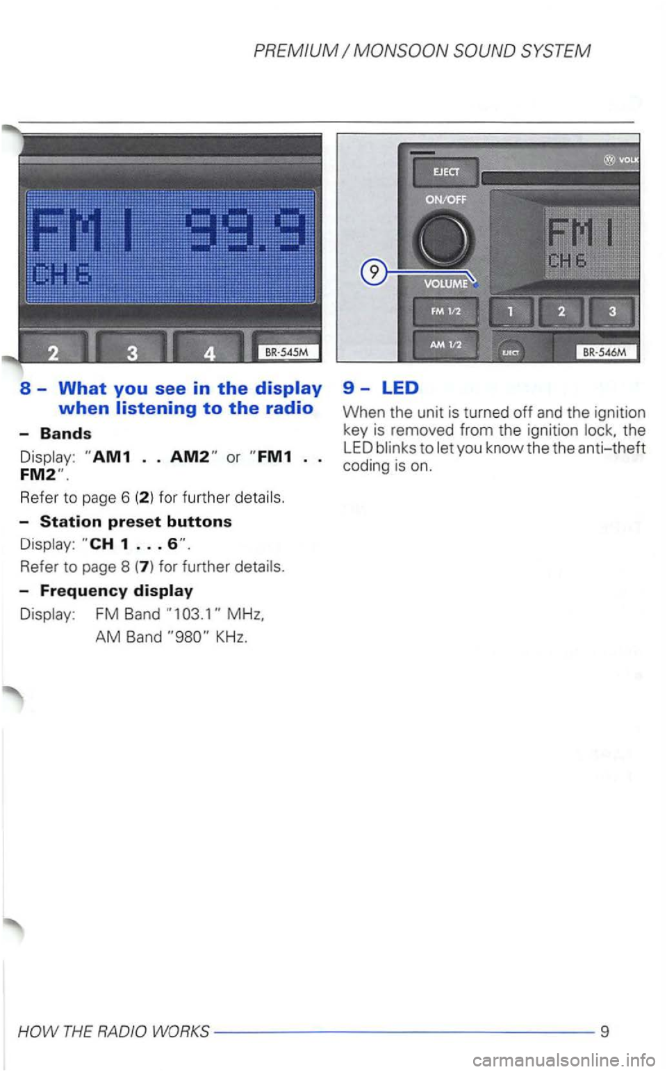VOLKSWAGEN GOLF 2000  Owners Manual PREMIUM 
Refe r to page  6 (2 ) fo r fur ther 
-Station preset buttons 
-Frequency 
FM  Band 
the 
LED 
THE WORKS----------------9  