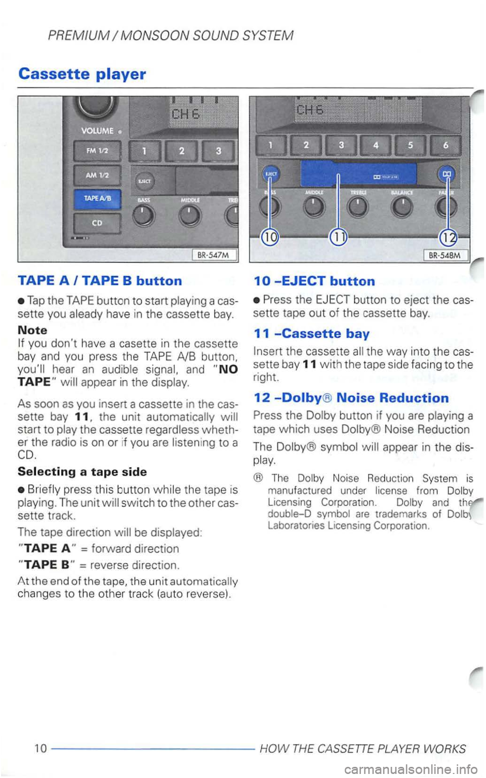 VOLKSWAGEN GOLF 2000  Owners Manual Cassette 
Tap the TAPE button to start a cas ­
sette  you 
you dont  have a casette in the cassette 
bay  and you  press  the TAPE 
and 
the  unit start  to 
Selecting a tape side 
the tape is 
swit