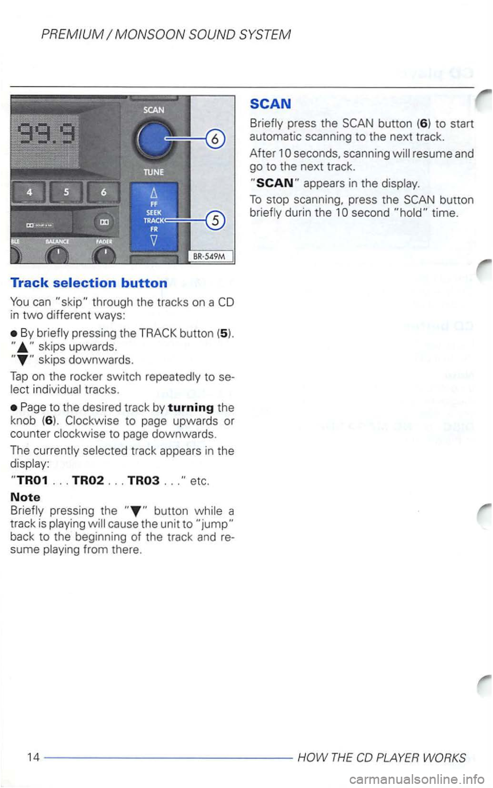VOLKSWAGEN GOLF 2000  Owners Manual Track 
in two different ways: 
By 
to the desired  track by turning the 
knob  (6
). to page downwards. 
The 
... ... ... etc. 
Note 
back to the  beginning  of the  track  and re­
sume 
press  the 
