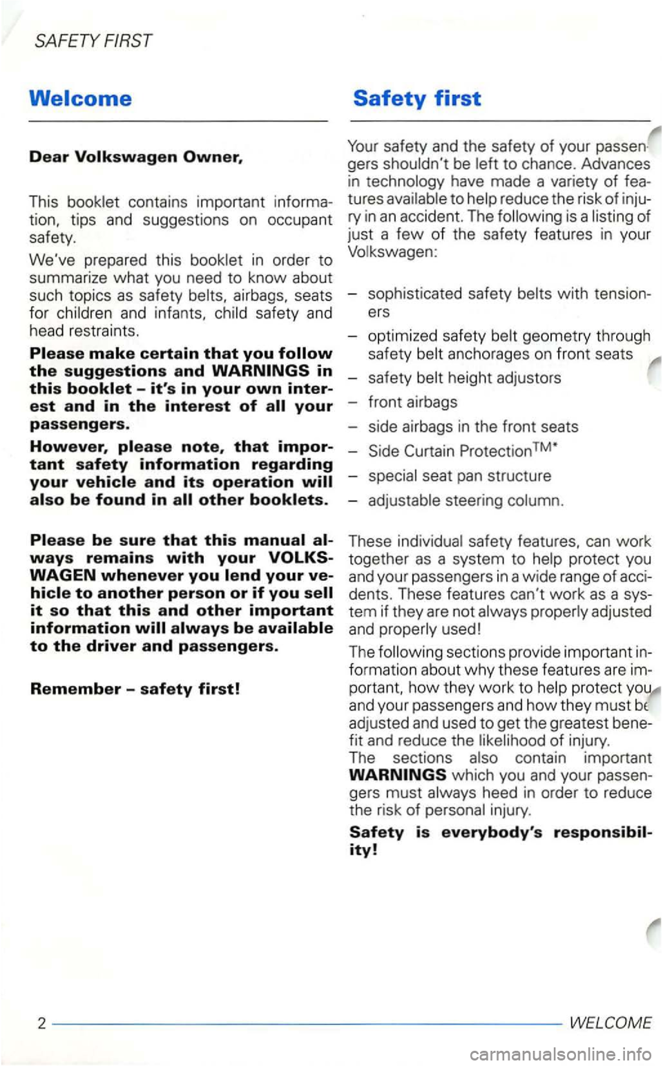 VOLKSWAGEN GOLF 2000  Owners Manual SAFETY 
Welcome 
Dear 
This 
airbags, seats 
for and infants, safety  and 
head  restra ints. 
gers be 
reduce  th e  risk  of ry in an accident.  The is a 
- sop histica ted  safety with 
-safety 
Pr
