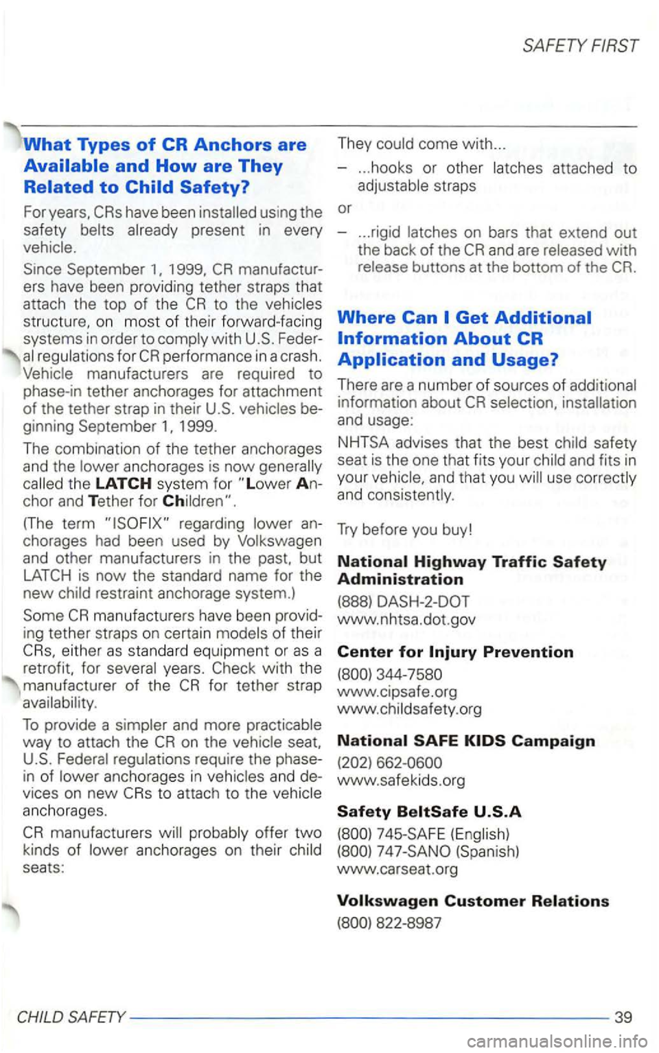 VOLKSWAGEN GOLF 1999  Owners Manual What Types of CR Anchors are come with ... 
-
... hooks  or other 
have  been 
ers have  been providing  tether straps  that 
attach  the  top 
of the 
1999. 
The combination  of the  tether  anchorag