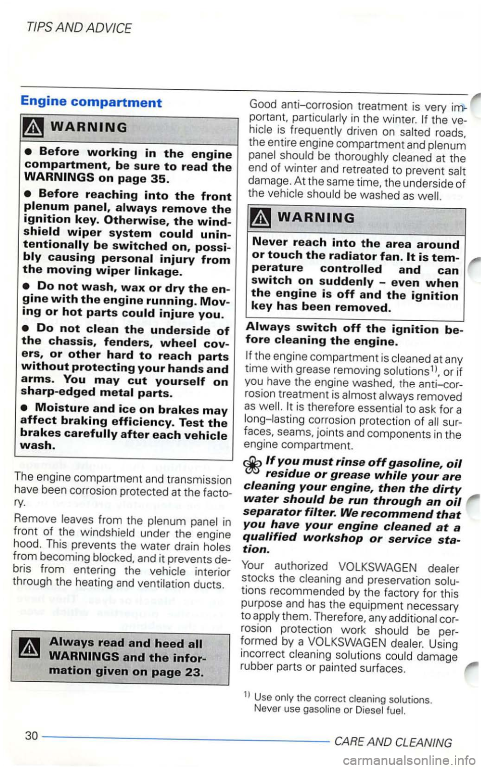 VOLKSWAGEN GOLF 1999 Owners Manual Engine compartment
ing or hot parts
under the engine
hood. This prevents the water drain
and it prevents bris from entering the interior
through the heating and ducts.
portant. the roads VOLKSWAGEN GOLF 1999 Owners Manual Engine compartment
ing or hot parts
under the engine
hood. This prevents the water drain
and it prevents bris from entering the interior
through the heating and ducts.
portant. the roads