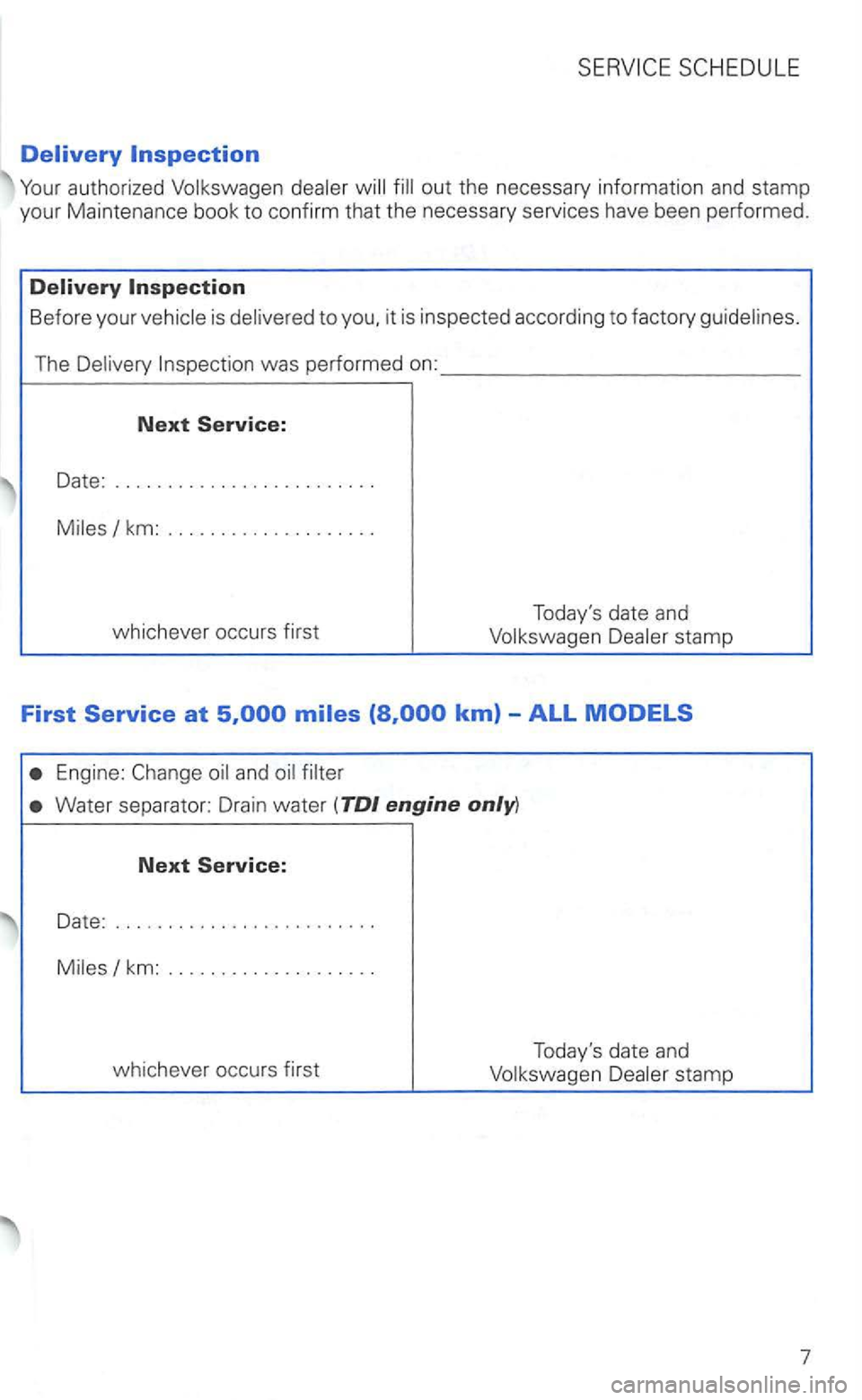 VOLKSWAGEN GOLF 1999 Service Manual Before your is to 
The 
Date: .................. ...... . 
stamp 
First 
Engine: 
Water  separator:  Drain water (TDI engine 
Next Service: 
Date: ....................... . . 
km: ................... 