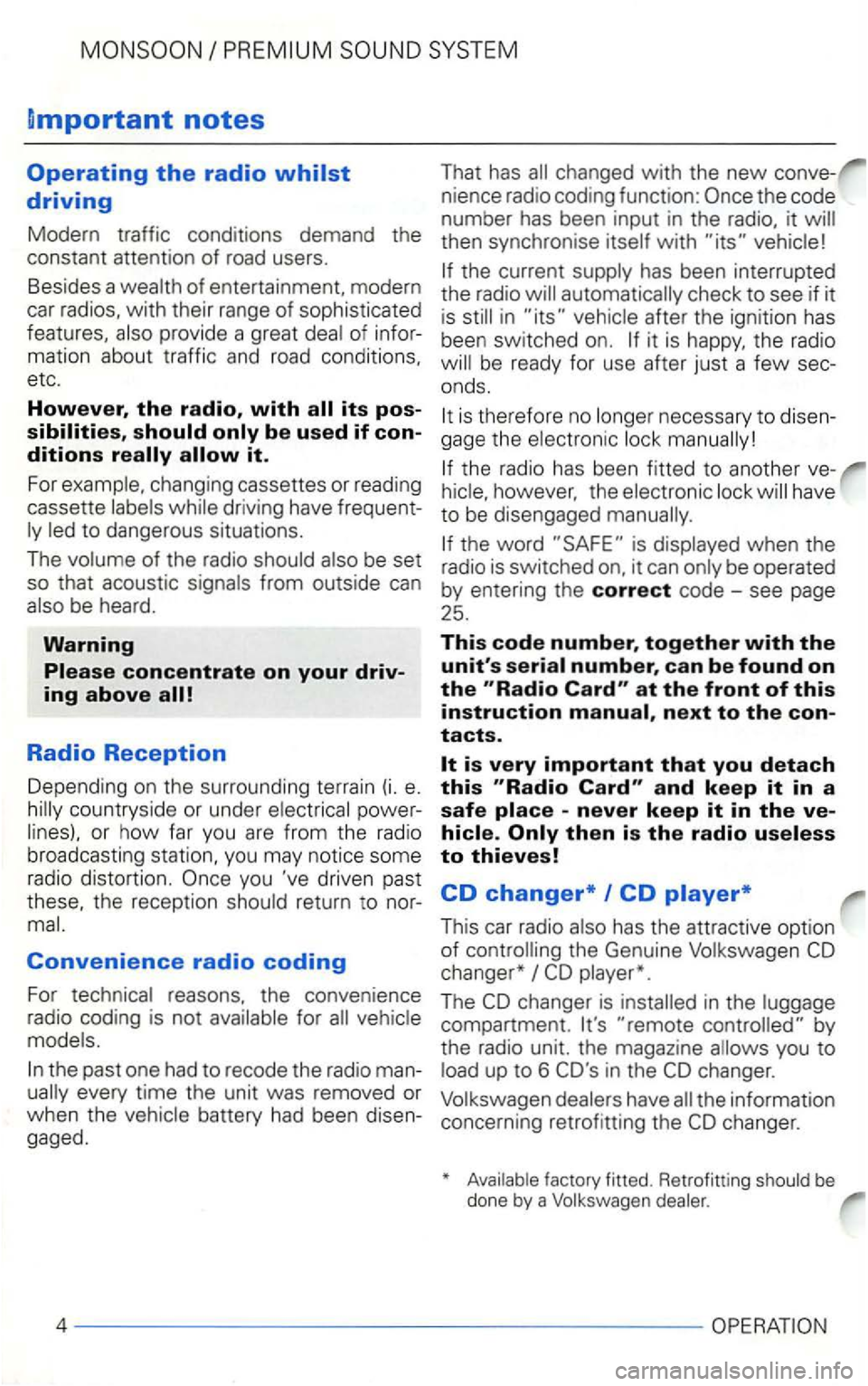 VOLKSWAGEN GOLF 1999  Owners Manual Dmportant notes 
Operating the radio 
changing cassettes  or reading 
cassette dr iving  have  frequent­
be heard. 
Warning 
Radio Reception 
Depending  on the  surrounding  terrain (i. e. power­or 