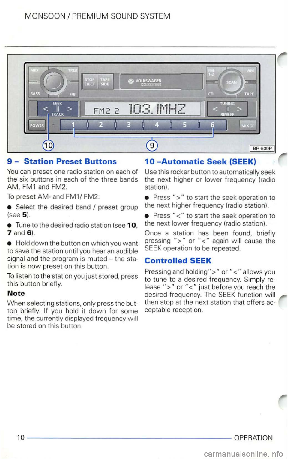 VOLKSWAGEN GOLF 1999  Owners Manual 9  --Automatic 
Press to start  the seek  operation  to 
preset group  the next  higher  frequency  (radio station). 
(see 
5). Press to  start  the seek  operation  to 
Tune to the  desired radio  st