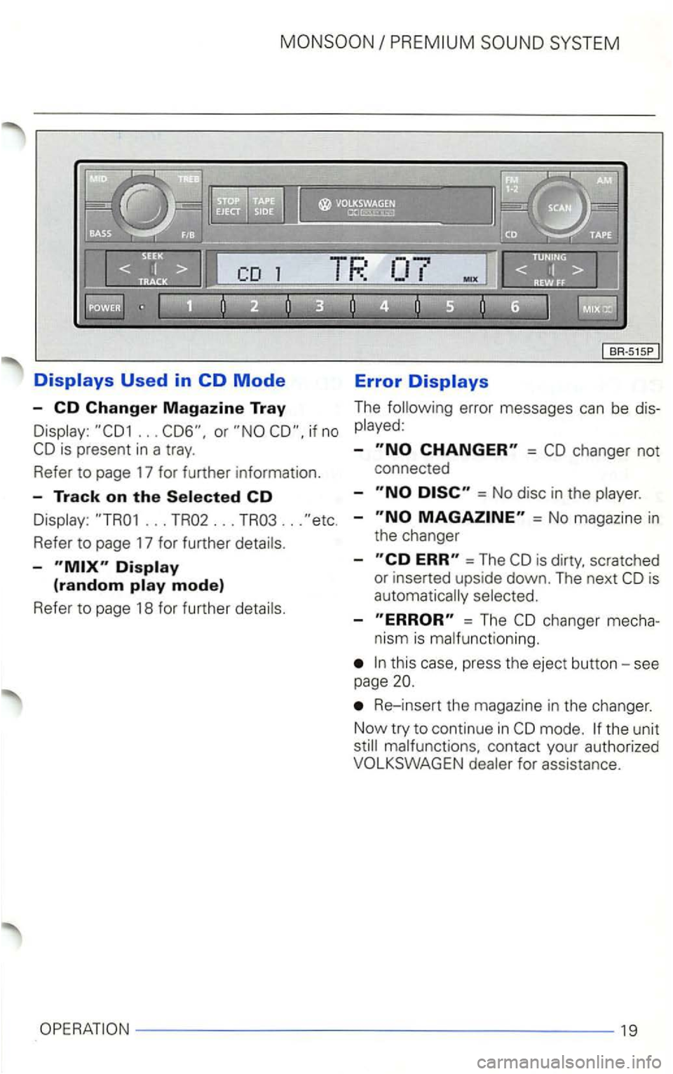 VOLKSWAGEN GOLF 1999  Owners Manual .. . if no 
... TR02 ... TR03  ... 
Refer  to page  17 for  further 
-
Error 
The error  messages can be 
-= 
= No  disc  in the 
-= No  magazine in 
the  changer 
-
=The 
-=  The 
press  the eject  b