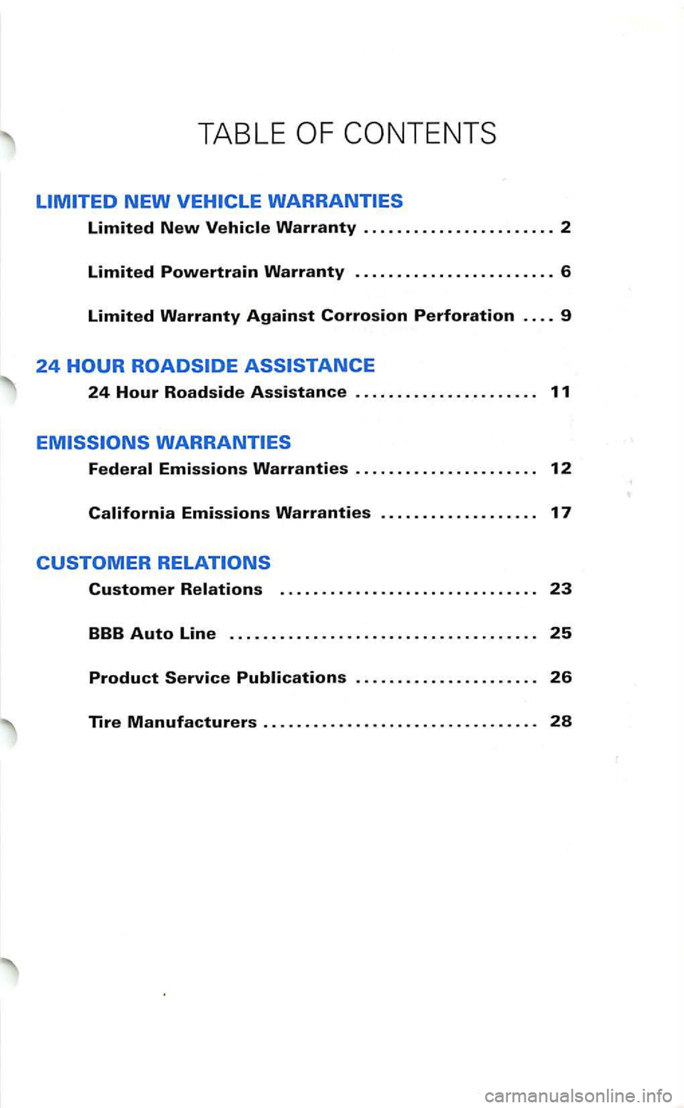 VOLKSWAGEN GOLF 1999 Repair Manual TABLE 
Limited New 
24 Hour Roadside Assistance . . . .  . . . .  . . . .  . . . .  . .  . .  . . 11 
Customer . . .  . .  . . .  . . . .  . .  . . .  . .  . . . .  . . . . .  . . . 23 
BBB Auto Line 