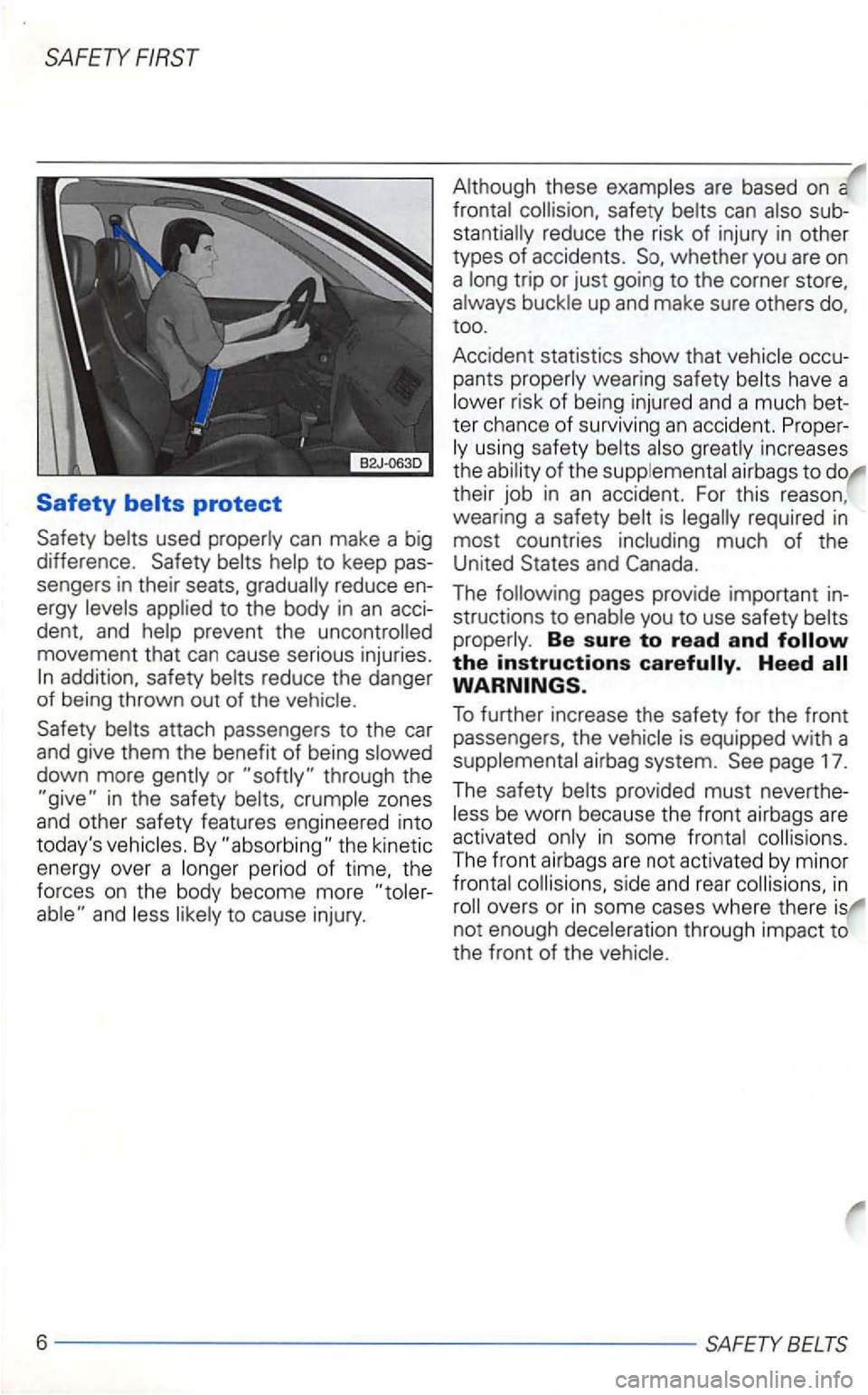 VOLKSWAGEN GOLF 1998  Owners Manual SAFETY 
Safety 
movement that can cause serious  injuries. reduce  the danger 
of  being  thrown  out of the 
Safety 
down  more or 
and 
are based  on a 
reduce  the risk of injury in othe r 
types  
