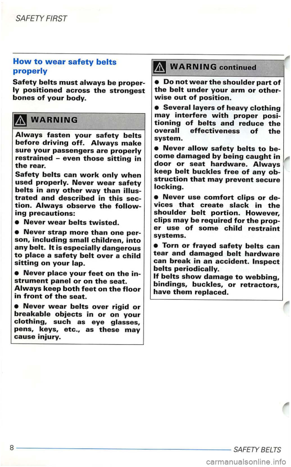 VOLKSWAGEN GOLF 1998  Owners Manual SAFETY FIRST 
How to wear safety belts 
properly 
Safety 
is 
such as eye 
door or seat hardware. 
8 ----- --- -------------SAFETY  