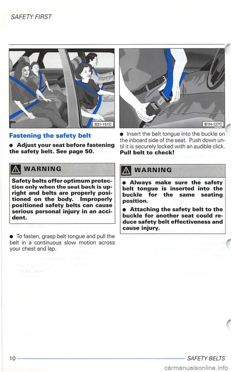 VOLKSWAGEN GOLF 1998  Owners Manual SAFETY FIRST 
Fastening the safety 
To fasten, grasp tongue  and 
in a contin uous  
