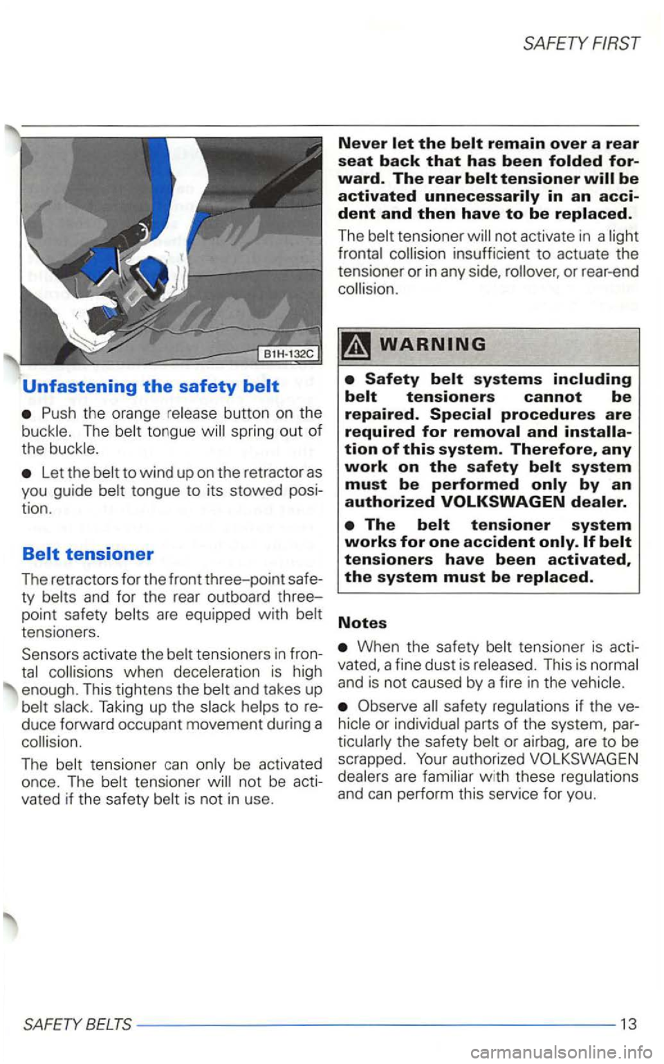 VOLKSWAGEN GOLF 1998  Owners Manual Unfastening the safety belt 
Let the 
tensioners . 
Sensors  activate  the 
Taking  up the 
not be acti­vated if  the  safe ty 
Never let the belt remain over a rear seat back that has been folded fo