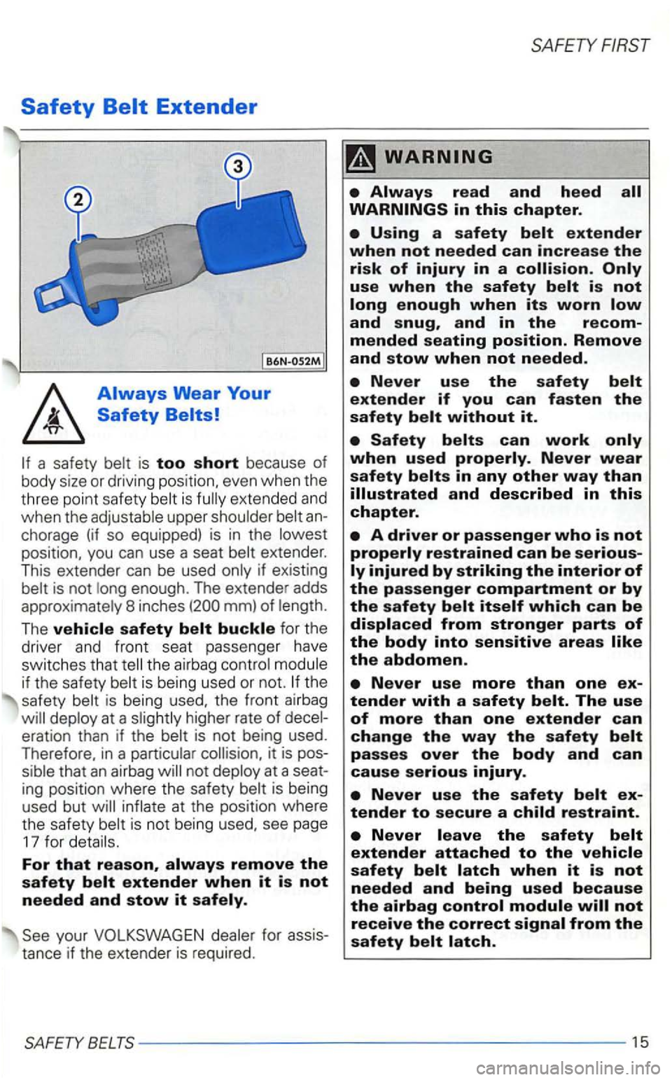 VOLKSWAGEN GOLF 1998  Owners Manual Safety 
a safety 
is exte nded  an d 
when  th e 
chorage  (if so  equ ipped)  is in t h e 
position,  you can use  a seat extende r. 
This  exten der  can  be used if existing enough. The extender  a