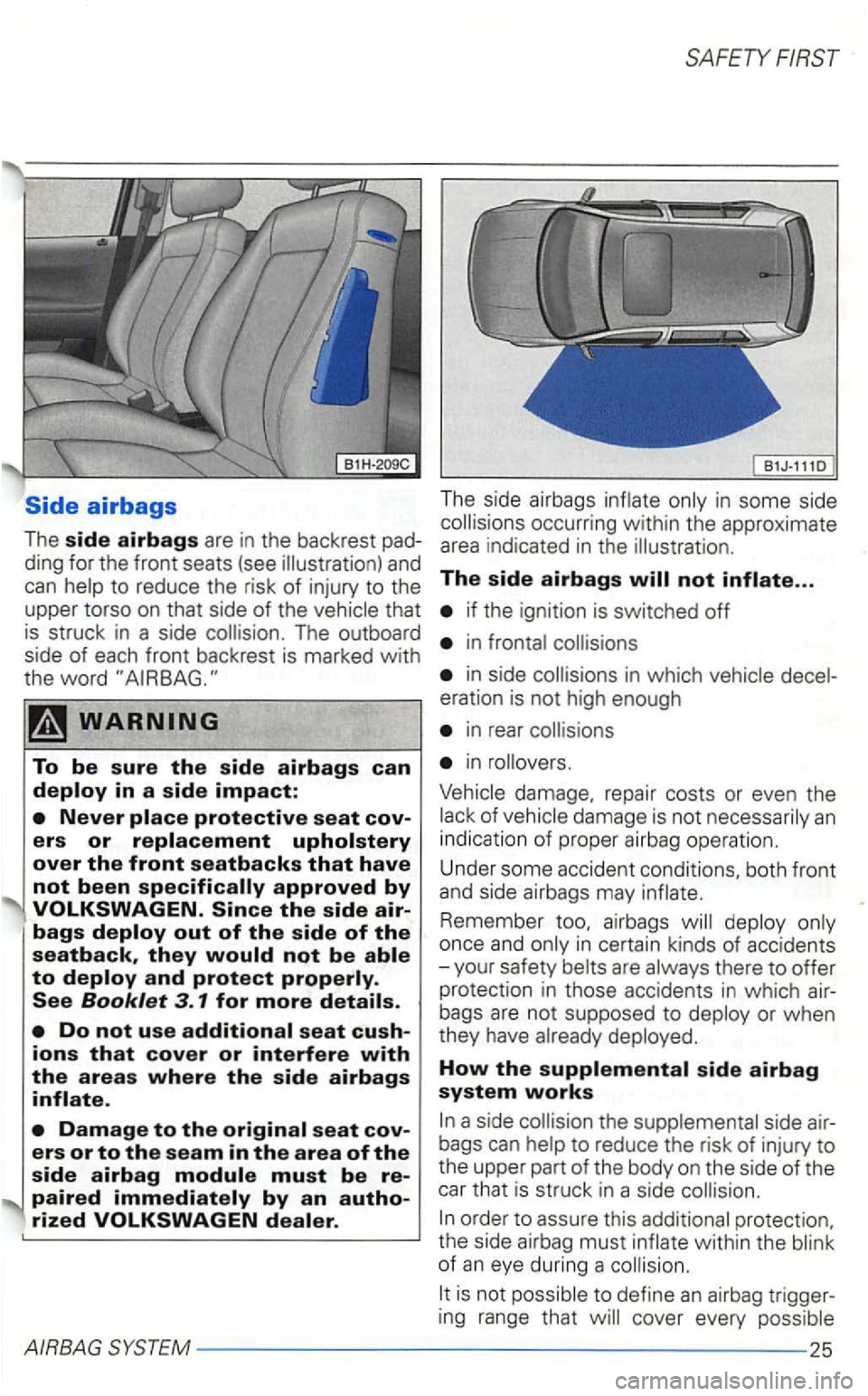 VOLKSWAGEN GOLF 1998  Owners Manual and 
can 
not been specifically approved by 
paired immediately by an autho­rized 
The side  airbags in some  side 
The side airbags 
if the  ignition  is switched off 
in 
in side eration  is not  h