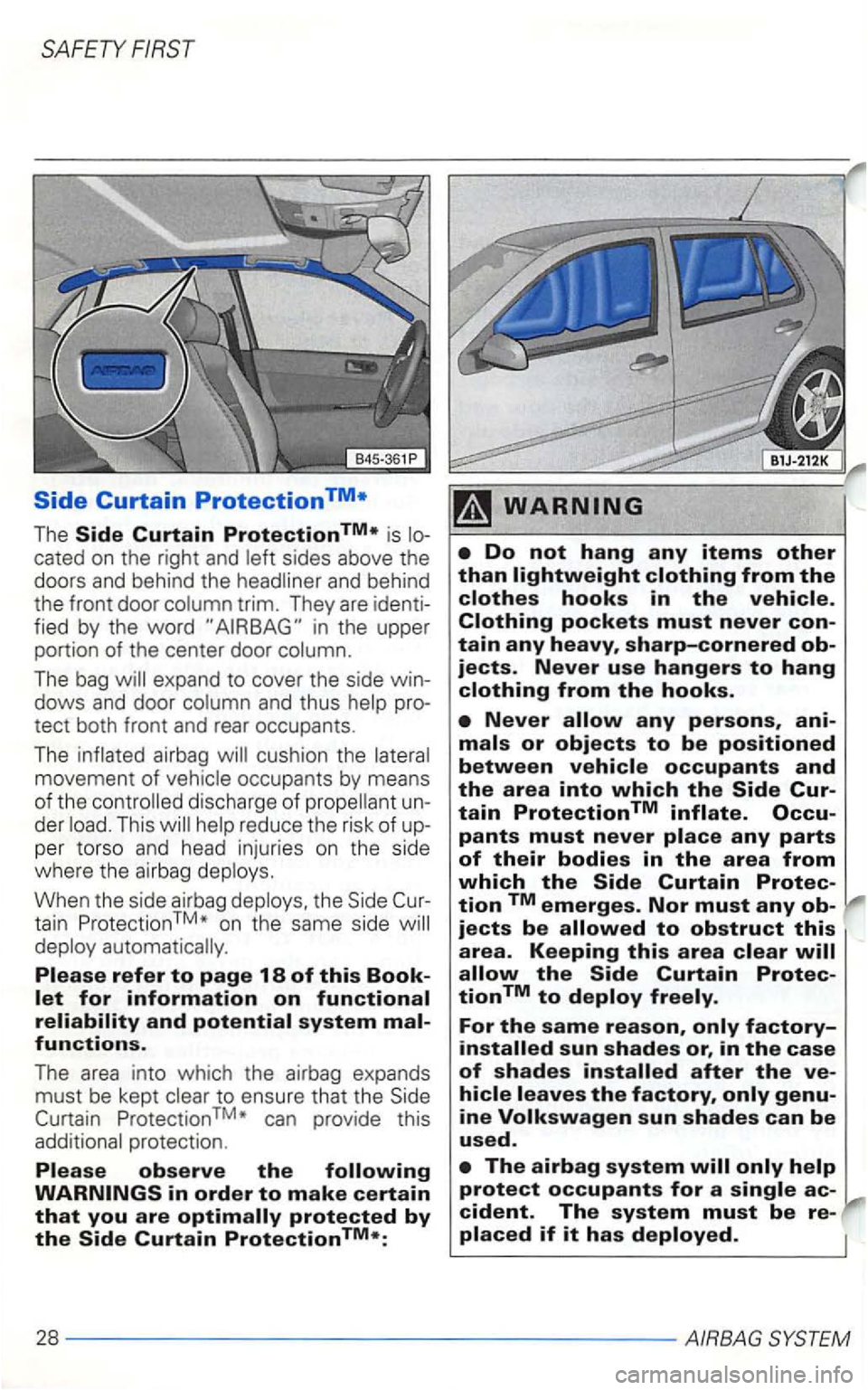 VOLKSWAGEN GOLF 1998  Owners Manual SAFETY 
Side Curtain Protection 
The cated on the  right  and 
fied by the word in the  upper 
portion  of the  center  door 
The bag expand  to cover  the side dows  and door and thus tect both  fron