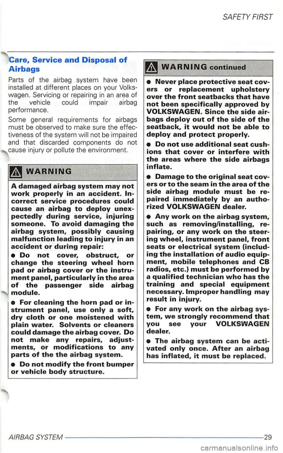 VOLKSWAGEN GOLF 1998  Owners Manual are, Service and 
impair airbag 
perfo rmance. 
requirements  for  airbags 
must 
be obse rved to make  sur e  the  effec­tiv ene ss of the  system not  be impa ired 
and  that discarded  components 