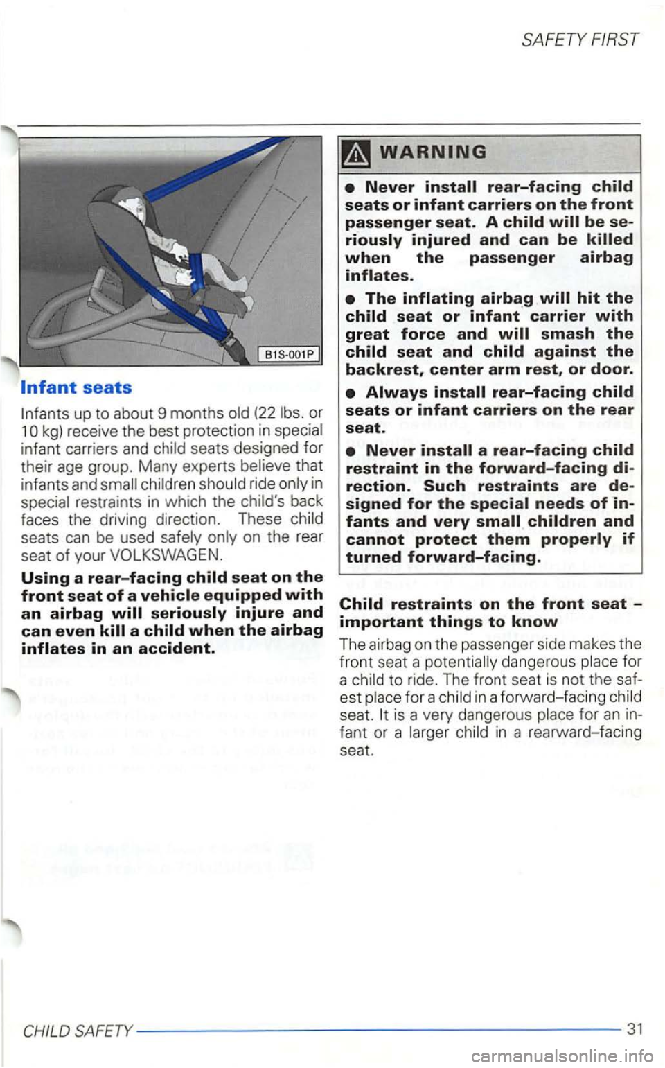 VOLKSWAGEN GOLF 1998  Owners Manual or 
1 kg) receive  the best  protection  in 
seat on the front seat of a 
rear-facing 
if 
turned forward-facing. 
for 
a 
for  a in a forwa rd-facing seat. 
SAFETY---------------------31  
