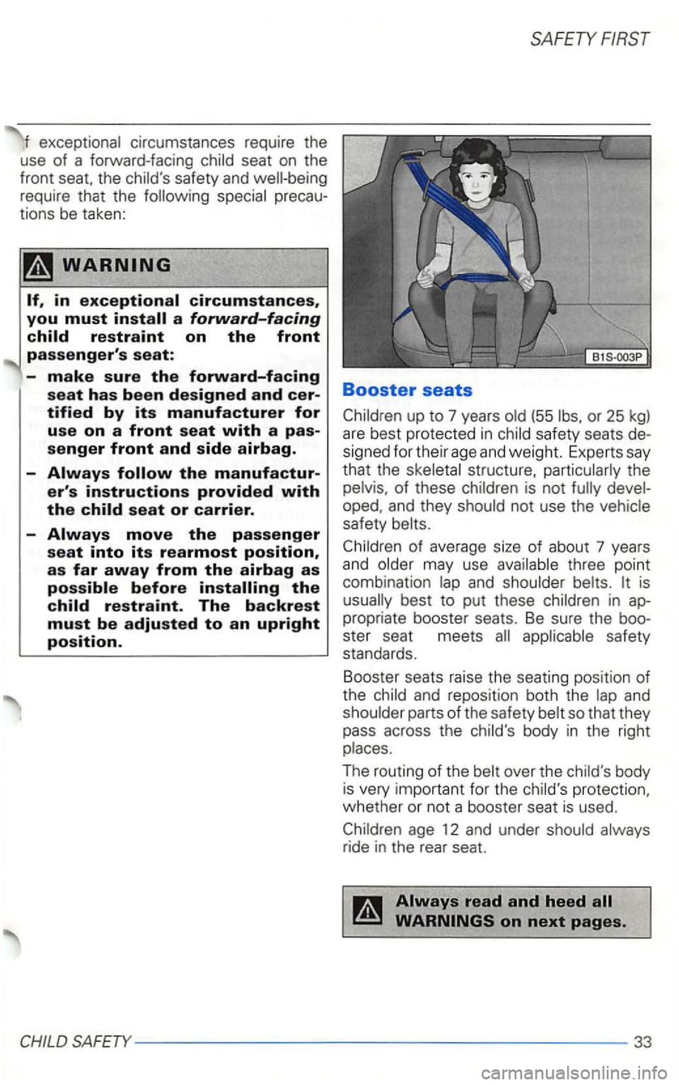 VOLKSWAGEN GOLF 1998  Owners Manual exceptional cir cums tances  require  the 
use  of a forward-facing 
seat on the 
front  seat.  the 
passengers seat: 
-make sure the forward-facing 
seat has been designed and Booster seats 
up to 7