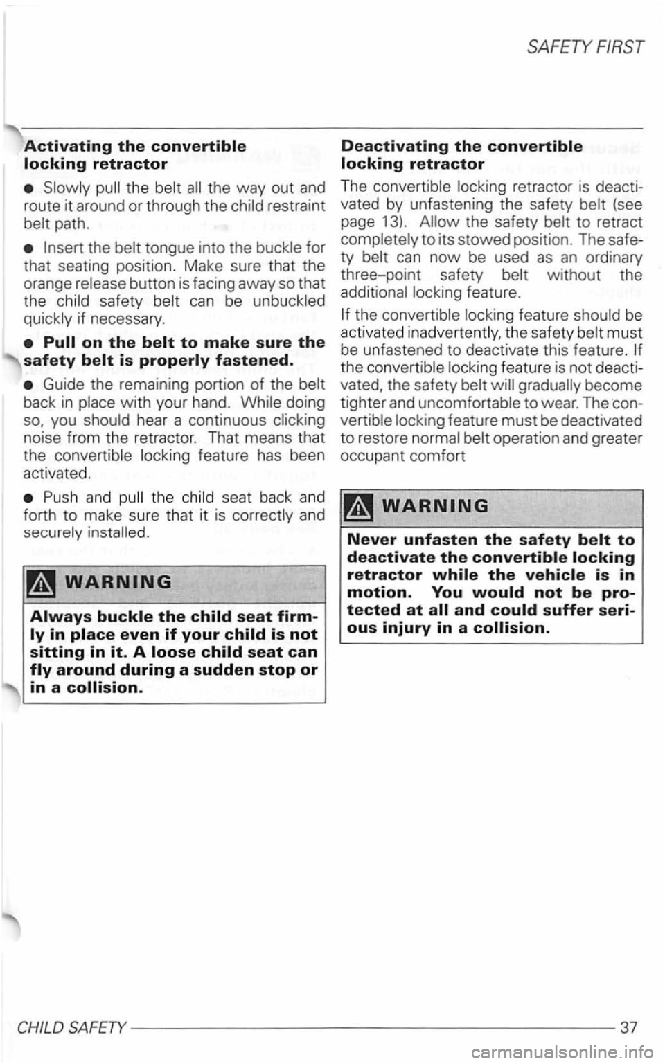 VOLKSWAGEN GOLF 1998  Owners Manual Activating the 
the 
can be 
to make sure the safety is 
Guide  the remaining  portion of the 
hear a continuous 
and seat  back  and 
forth 
to make  sure that it is and installed. 
in a 
Deactivatin