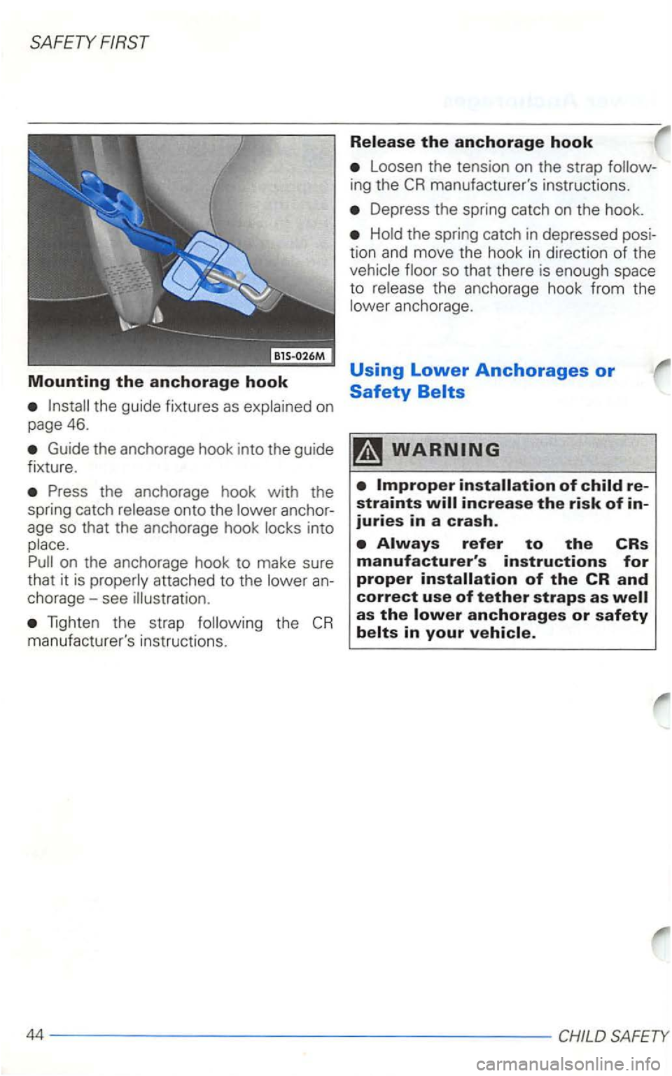 VOLKSWAGEN GOLF 1998  Owners Manual SAFETY 
Mounting the anchorage hook 
the guide  fixtures as 
Guide  the anchorage  hook into the guide 
fixture. 
anchor­
age  so that  the anchorage  hook 
on the  anchorage  hook to make  sure 
tha