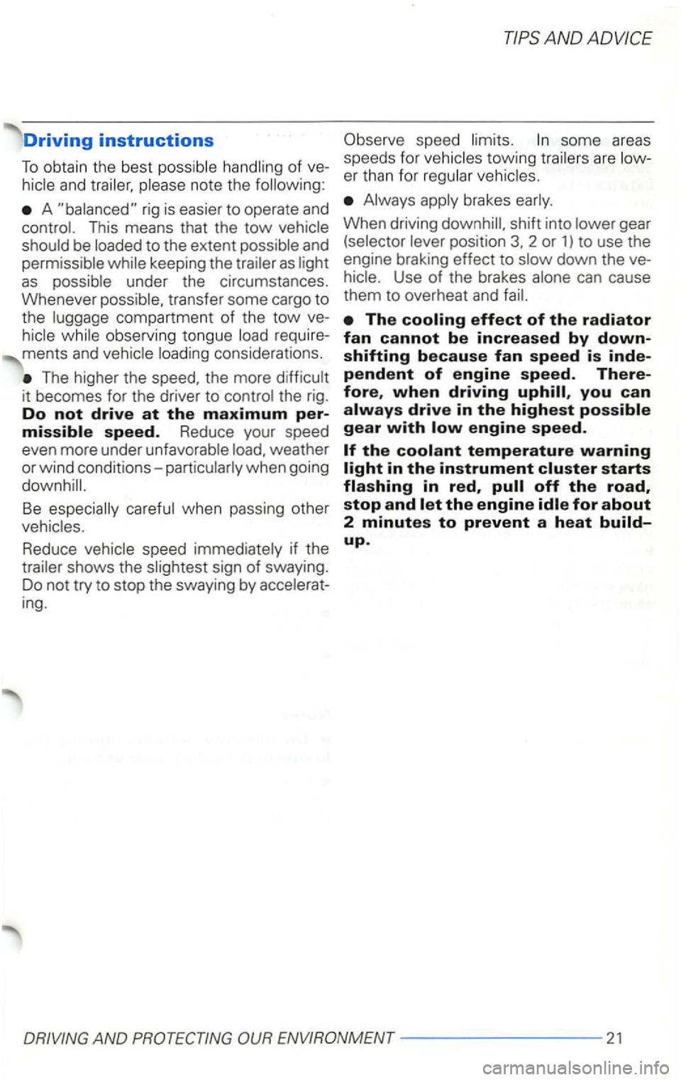 VOLKSWAGEN GOLF 1998  Owners Manual Driving instructions 
To  obtain  the best and 
A rig is easier to operate and 
as 
as transfer  some cargo to 
the 
considerations. 
The  higher  the speed,  the more 
weather 
or  wind  conditions-
