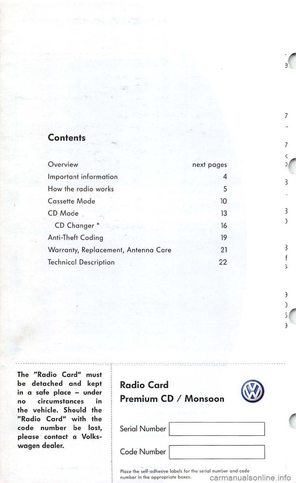 VOLKSWAGEN GOLF 1998  Owners Manual Overview 
Description 
4 
5 
13 
16 
19 
2 1 
2 2 
The 
the 
with the 
code number be 
contact a 
Radio 
Monsoon 
Serial Num ber 
Number 
Place the labels  for serial number and code number  in the ap
