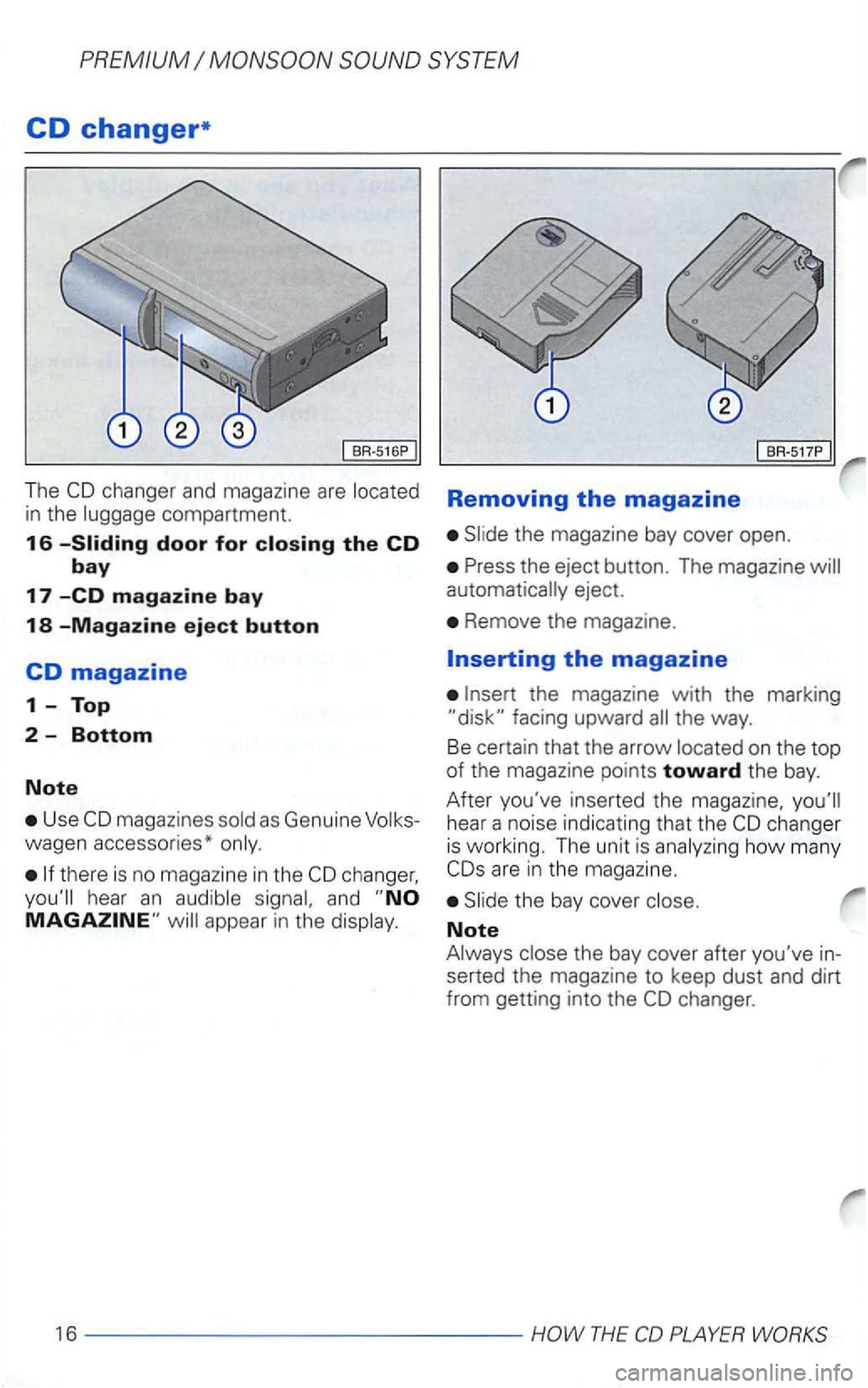 VOLKSWAGEN GOLF 1998  Owners Manual CD changer* 
The compartment. 
16 
Use 
there is no magazine  in the 
and 
BR-517P 
Removing the magazine 
eject. 
Remove  the magazine. 
on the top of the  magazine  points toward the bay. 
After  yo