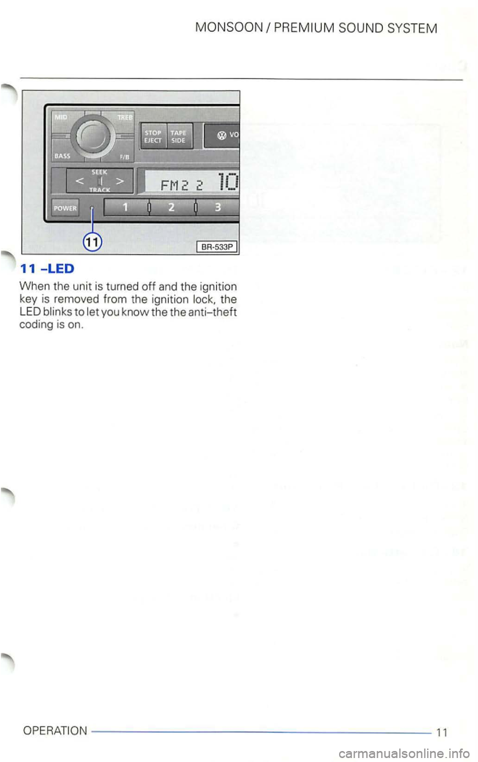 VOLKSWAGEN GOLF 1998  Owners Manual 11 -LED 
When  the unit is  turned off and the  ignition 
k e y  is  removed  from the ignit ion the 
LED 
11  