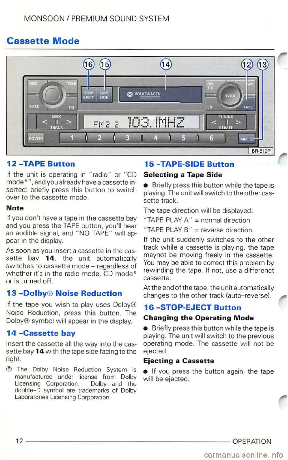 VOLKSWAGEN GOLF 1998  Owners Manual Cassette Mode 
12 -TAPE Button 
or 
and you 
you  dont  have  a tape in the  cassette  bay 
and  you  press  the TAPE button.  youll hear an and ap­pear in the 
in  th e  radio 
Noise Reduction 
us