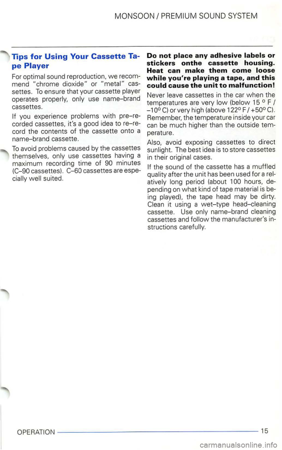 VOLKSWAGEN GOLF 1998  Owners Manual Tips for Using Your Cassette Ta­
pe Player 
For cas­
settes.  To  ensure  that your  cassette 
operates use  name-brand 
cass ettes. 
you  experience with  pre-re ­
corded  cassettes,  its a good 