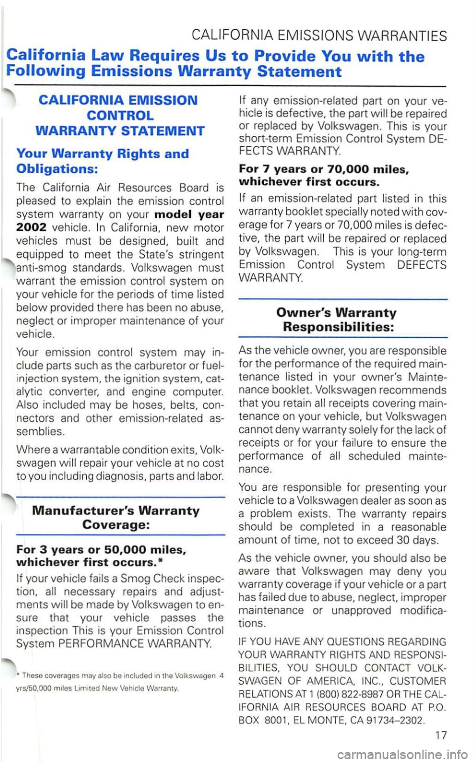 VOLKSWAGEN GOLF 1998 Manual Online The Air Resources  Board is 
the emission 
system  warranty  on your 
must 
warrant  the emission system  on 
your 
provided  there has been  no abuse, 
or improper  maintenance of your 
emission 
par