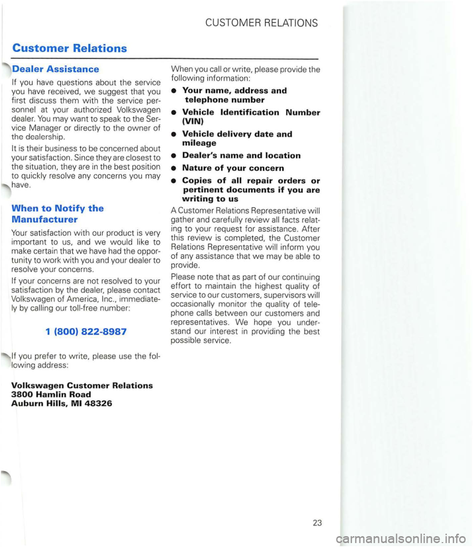 VOLKSWAGEN GOLF 1998 Manual Online Customer Relations 
to 
th e situation.  they  are  in  the  best posit io n 
to  quickly  resolve  any concerns  you may 
have. 
When to Notify the 
Manufacturer 
co ntact Volkswagen  of America. .. 