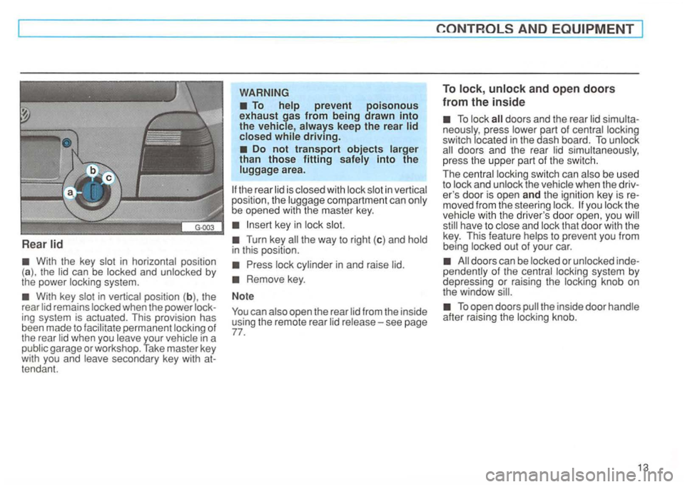 VOLKSWAGEN GOLF 1997  Owners Manual Rear 
in  ho rizontal  position 
(a) , the ca n be  locked  and unl ocked by the  power  locking  system. 
remains  locked when the power ing  system  is actuated.  This provision  has 
been  made to 