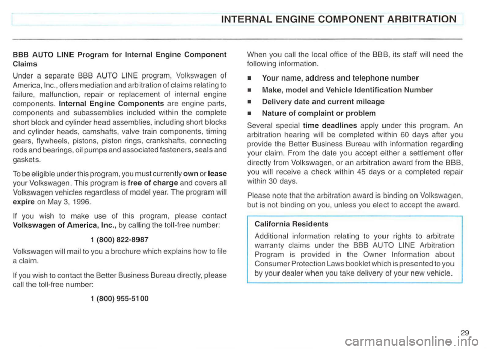 VOLKSWAGEN GOLF 1997  Owners Manual Under  a separate  8BB 
offers mediation  and arbitration  of claims  relating  to 
failure , malfunction , repair  or replacement  of internal  engine 
components. 
heads , camshafts , valve train co