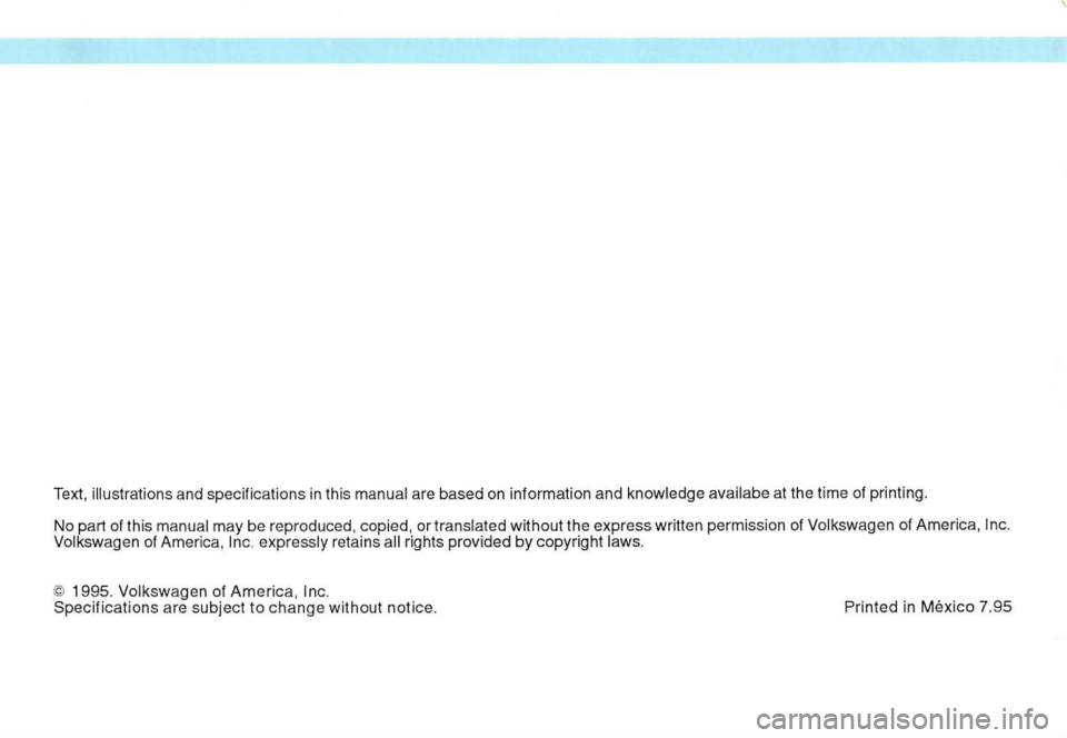 VOLKSWAGEN GOLF 1997  Owners Manual Text, illustrations  and specifications  in this are  based on information  and at the  time  of print ing. 
No  part 
of this without  the express  written permission of o f Ame rica , of Amer ica, r