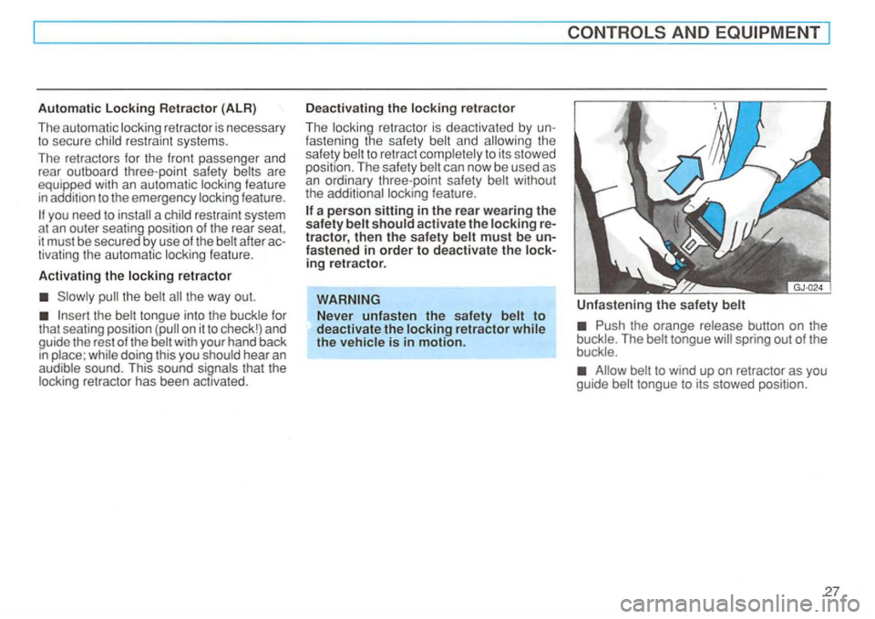 VOLKSWAGEN GOLF 1997  Owners Manual Automatic Locking Retractor (ALA) 
The 
aut omatic  loc kin g  retractor  is necessary to sec ure child r estraint  systems. 
The 
ret rac to rs  for  th e fron t  passenger  and 
rear  outboard  thre