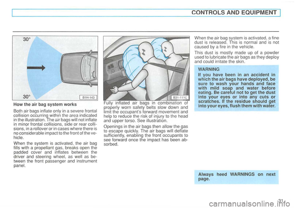 VOLKSWAGEN GOLF 1997 Owners Guide How the air bag syste m works 
Both  air bags in a severe occurring  within  the  area  indicated 
in  th e The bag s not in m ino r collis ions , side  or rear s ions , in  a or in  cases  where  the