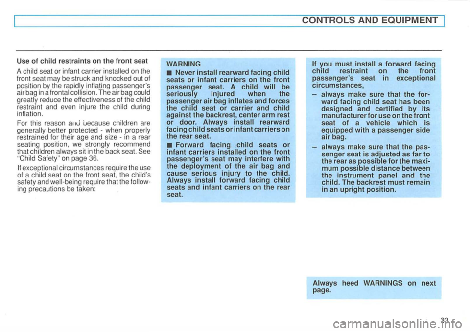 VOLKSWAGEN GOLF 1997 Owners Guide Use of child  restraints  on  the front se at 
A 
child seat  or infant  carrier on the front seat may be struck  and  knocked  ou t of position by the  rapidly 
when  properly 
restrained  for their 