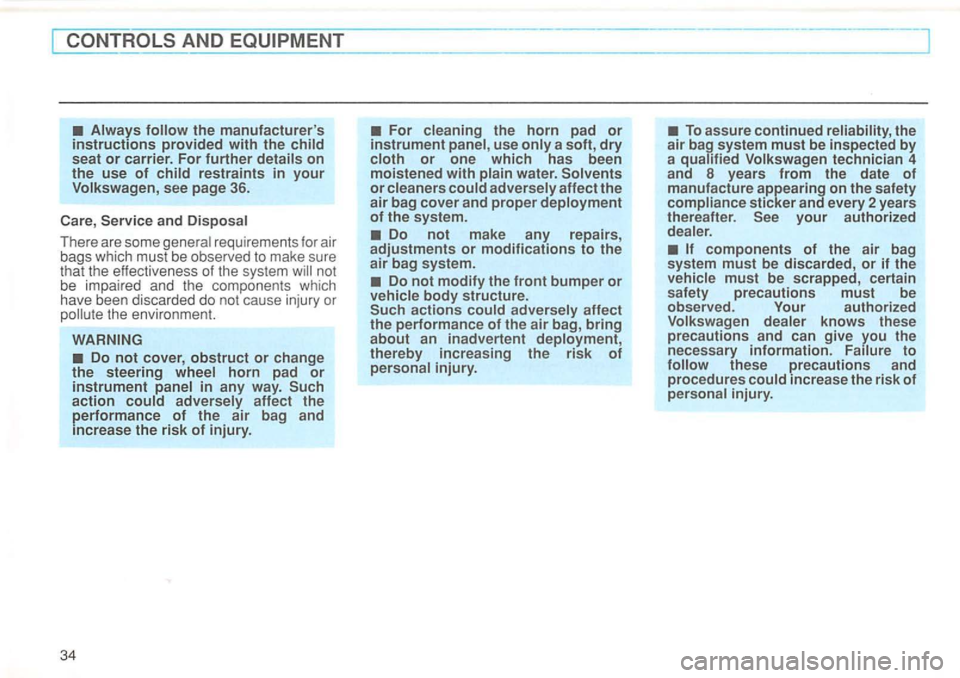 VOLKSWAGEN GOLF 1997 Owners Guide AND 
requirements for  air 
bags  which  must be obse rved to make  sure 
t h at  the  effectiveness  of the system not 
b e  impai re d  and  th e  components  which 
have  been  discarded  do not  c