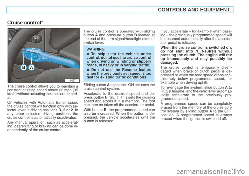VOLKSWAGEN GOLF 1997 Manual Online The cruise control
any other selected driving positions the
cr uise control is
of the cruise
The cruise control is operated with sliding
button A and pressure button 8 located at
the VOLKSWAGEN GOLF 1997 Manual Online The cruise control
any other selected driving positions the
cr uise control is
of the cruise
The cruise control is operated with sliding
button A and pressure button 8 located at
the