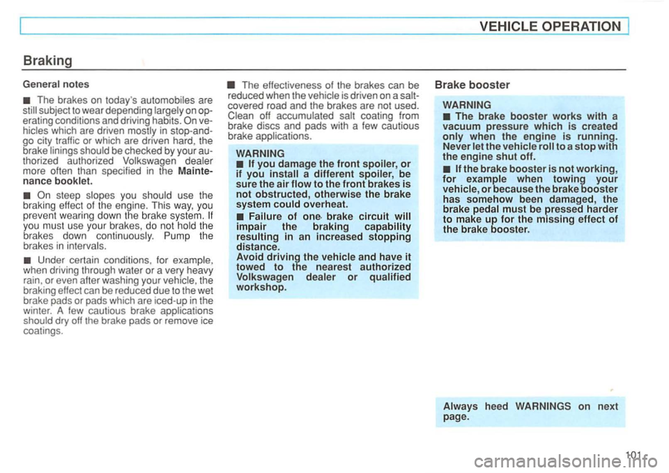 VOLKSWAGEN GOLF 1996 Owners Manual Braking
General notes
automobiles are
still subject to wear depending largely on op
erating conditions and driving habits. vehicles which are driven mostly in stop-and
go city traf VOLKSWAGEN GOLF 1996 Owners Manual Braking
General notes
automobiles are
still subject to wear depending largely on op
erating conditions and driving habits. vehicles which are driven mostly in stop-and
go city traf