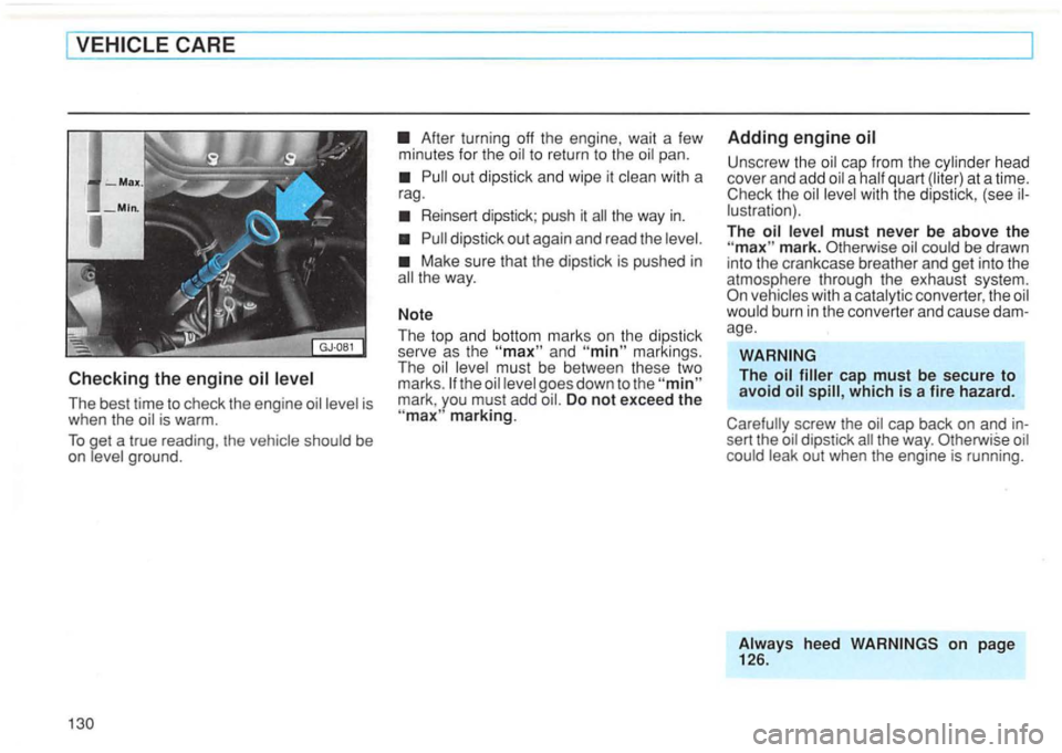 VOLKSWAGEN GOLF 1996 Owners Manual The best time to check the engine is warm .
To get a true reading , the be
on
After turning off the engine , wait a few minutes for the to return to the
Reinsert dipstick ; push it
d i VOLKSWAGEN GOLF 1996 Owners Manual The best time to check the engine is warm .
To get a true reading , the be
on
After turning off the engine , wait a few minutes for the to return to the
Reinsert dipstick ; push it
d i