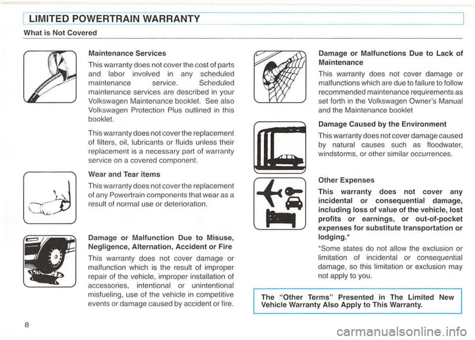 VOLKSWAGEN GOLF 1996  Owners Manual 8 
Maintenance 
This  warranty  does not cover the cos t of  part s 
and 
in  any 
maintenance  services are descri bed  in your 
Maintenance 
of or th ei r 
is  a nece ssary part  of wa rranty 
serv 