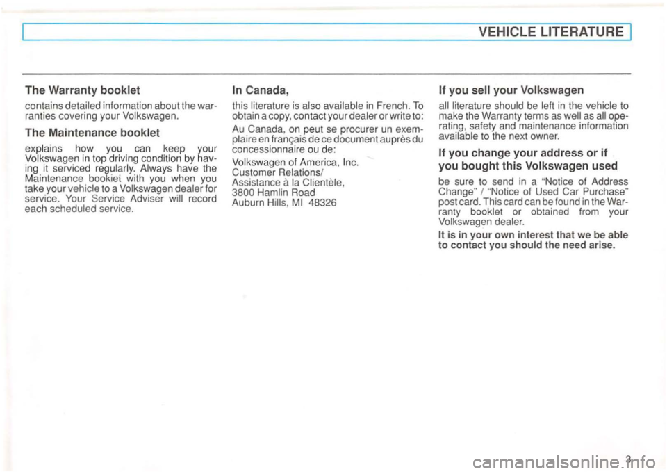 VOLKSWAGEN GOLF 1996 Owners Manual The Warranty
contain s detailed information about the war
ranties covering your Volkswagen.
The Maintenance
explains how you can keep your Volkswage n in top driving condition by hav
VOLKSWAGEN GOLF 1996 Owners Manual The Warranty
contain s detailed information about the war
ranties covering your Volkswagen.
The Maintenance
explains how you can keep your Volkswage n in top driving condition by hav