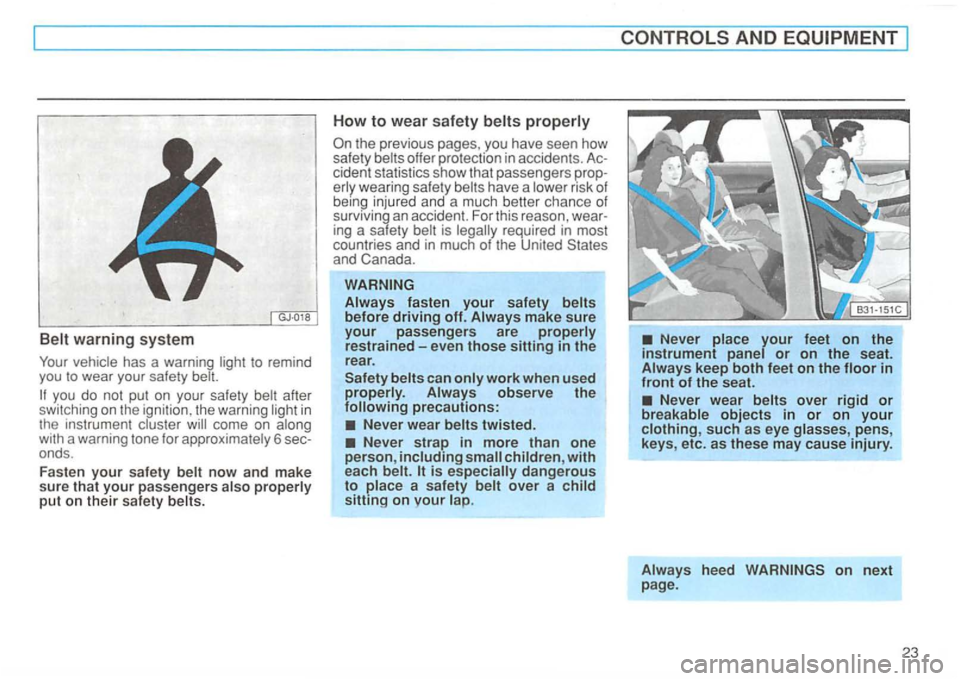 VOLKSWAGEN GOLF 1995 Owners Manual to remind you to wear your safety
you do not put on your safety after
switching on the ignitio n, the warning
wearing safety injured and a much better chance of
surviving an accident. VOLKSWAGEN GOLF 1995 Owners Manual to remind you to wear your safety
you do not put on your safety after
switching on the ignitio n, the warning
wearing safety injured and a much better chance of
surviving an accident.